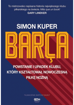 Barca. Powstanie i upadek klubu, który kształtował nowoczesną piłkę nożną