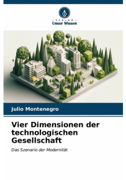 Vier Dimensionen der technologischen Gesellschaft