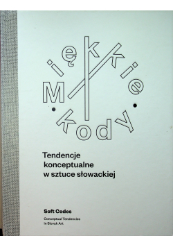 Miękkie kody Tendencje konceptualne w sztuce słowackiej