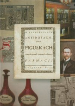 O starożytnych antidotach złotych pigułkach i innych sprawach związanych z historią farmacji