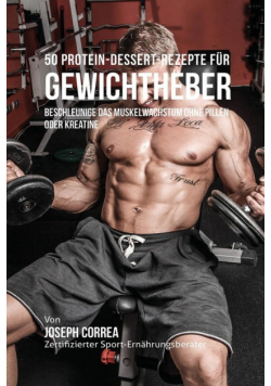 50 Protein-Dessert-Rezepte für Gewichtheber