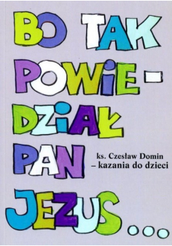 Bo tak powiedział Pan Jezus