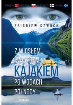 Z wiosłem i wiatrem Kajakiem po wodach północy