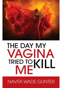 The Day My Vagina Tried to Kill Me