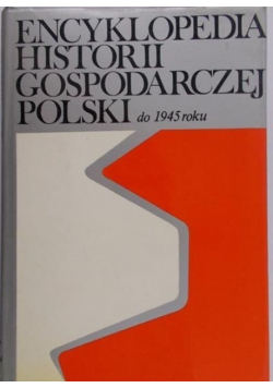 Encyklopedia historii gospodarczej polski do 1945 roku