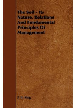 The Soil - Its Nature, Relations And Fundamental Principles Of Management