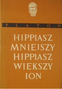 Platon - Hippiasz mniejszy. Hippiasz większy Ion