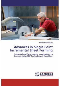 Advances in Single Point Incremental Sheet Forming