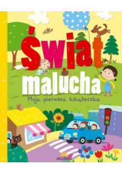 Świat malucha. Moja pierwsza książeczka Aksjomat