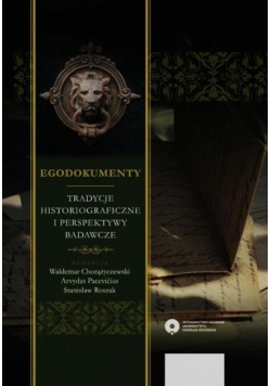 Egodokumenty. Tradycje historiograficzne i perspektywy badawcze