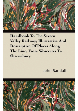 Handbook To The Severn Valley Railway; Illustrative And Descriptive Of Places Along The Line, From Worcester To Shrewsbury