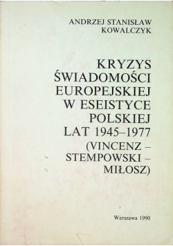 Kryzys świadomości europejskiej w eseistyce polskiej lat 1945 1977 Vincenz Stempowski Miłosz
