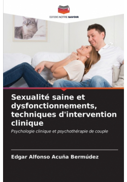 Sexualité saine et dysfonctionnements, techniques d'intervention clinique