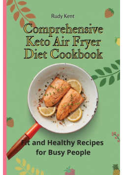 Comprehensive Keto Air Fryer Diet Cookbook