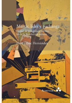 Mártir, líder y pachanga. El cine de peregrinaje político hacia la Revolución cubana