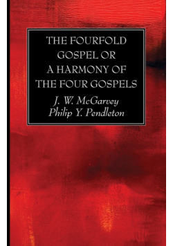 The Fourfold Gospel or a Harmony of the Four Gospels