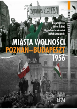 Miasta Wolności. Poznań-Budapeszt 1956