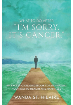 What To Do After "I'm sorry, it's cancer."