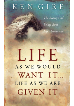 Life as We Would Want It . . . Life as We Are Given It