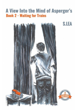 A View Into the Mind of Aspergers Book 2 Waiting for Trains