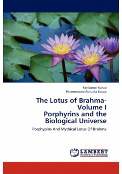 The Lotus of Brahma- Volume I  Porphyrins and the Biological Universe
