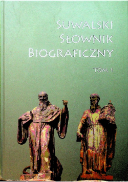 Suwalski słownik biograficzny tom 1