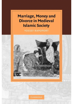 Marriage, Money and Divorce in Medieval Islamic Society