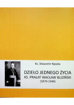 Dzieło jednego życia ks Prałat Wacław Bliziński