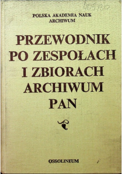 Przewodnik po zespołach i zbiorach archiwum PAN