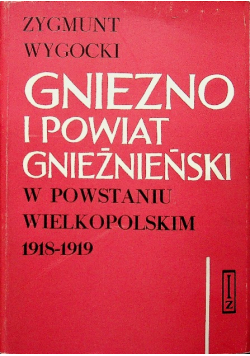 Gniezno i powiat Gnieźnieński w Powstaniu Wielkopolskim 1918 1919