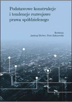 Podstawowe konstrukcje i tendencje rozwojowe prawa spółdzielczego