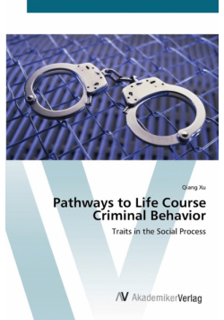 Pathways to Life Course Criminal Behavior