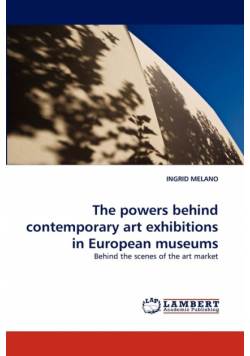 The Powers Behind Contemporary Art Exhibitions in European Museums