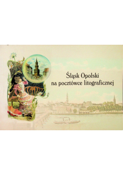 Śląsk opolski na pocztówce litograficznej