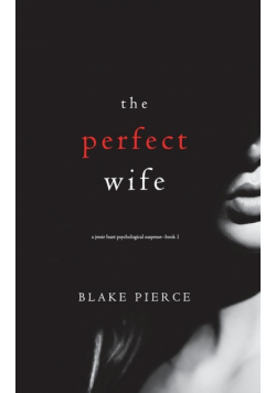 The Perfect Wife (A Jessie Hunt Psychological Suspense Thriller-Book One)