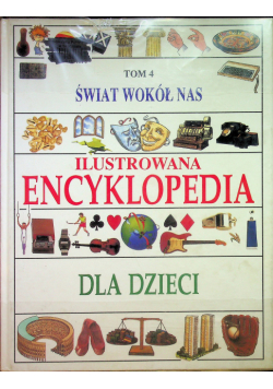 Ilustrowana Encyklopedia dla dzieci Tom 4 Świat wokół nas
