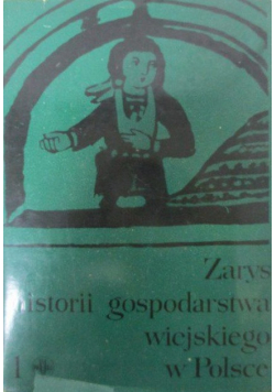 Zarys historii gospodarstwa wiejskiego w Polsce Tom I