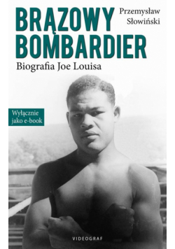 Brązowy Bombardier. Biografia Joe Louisa
