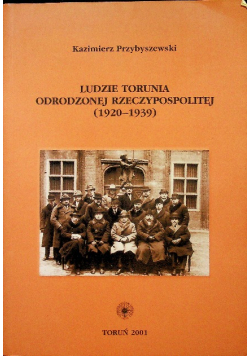 Ludzie Torunia Odrodzonej Rzeczypospolitej 1920 - 1939