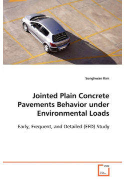 Jointed Plain Concrete Pavements Behavior under Environmental Loads  Early, Frequent, and Detailed (EFD) Study