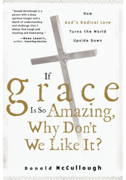 If Grace Is So Amazing, Why Don't We Like It