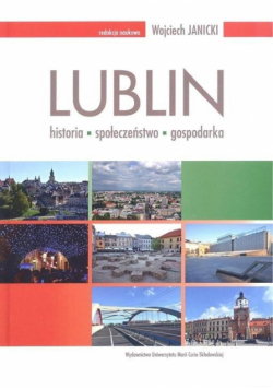 Lublin: historia - społeczeństwo - gospodarka