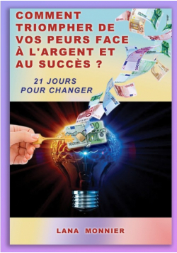 Comment triompher de vos peurs face ˆ l'argent et au succs ?