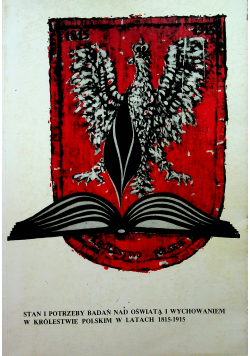 Stan i potrzeby badań nad oświatą i wychowaniem w Królestwie Polskim w latach 1815 - 1915