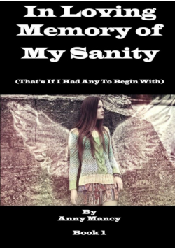 In Loving Memory Of My Sanity - If I Ever Had Any To Begin With