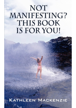 Not Manifesting? This Book Is for You!