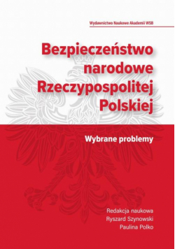 Bezpieczeństwo narodowe Rzeczypospolitej Polskiej. Wybrane problemy.