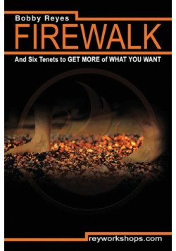 Firewalk and Six Tenets to GET MORE of WHAT YOU WANT