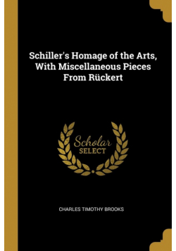 Schiller's Homage of the Arts, With Miscellaneous Pieces From Rückert