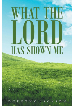 What The Lord Has Shown Me
